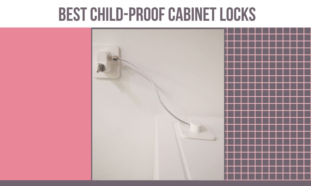 Best Child-Proof Cabinet Locks